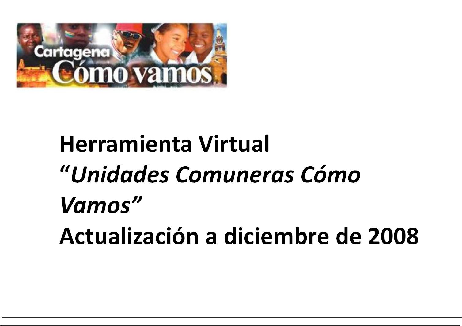 Herramienta Virtual “Unidades Comuneras Cómo Vamos” Actualización a diciembre de 2008