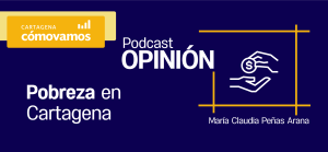 Podcast: Pobreza en Cartagena