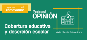Podcast: Cobertura educativa y deserción escolar